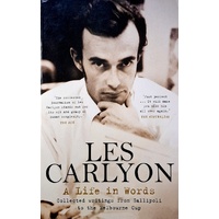 A Life In Words. Collected Writings From Gallipoli To The Melbourne Cup