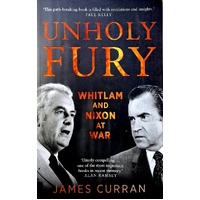 Unholy Fury. Whitlam And Nixon At War