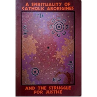 A Spirituality Of Catholic Aborigines And The Struggle For Justice