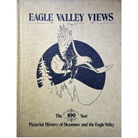 Eagle Valley Views. The 100 Year Pictorial History Of Sicamous And The Eagle Valley