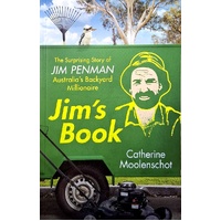 Jim's Book. The Surprising Story Of Jim Penman - Australia's Backyard Millionaire