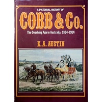 A Pictorial History Of Cobb & Co. The Coaching Age In Australia, 1854 - 1924