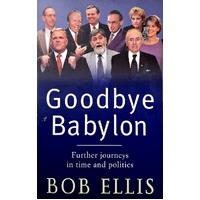 Goodbye Babylon. Further Journeys In Time And Politics