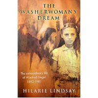 The Washerwoman's Dream. The Extraordinary Life Of Winifred Steger, 1882-1981