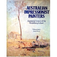 Australian Impressionist Painters. A Pictorial History Of The Heidelberg School