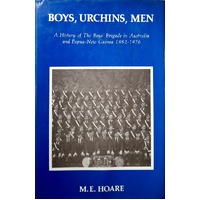Boys Urchins Men. A History Of The Boys Brigade In Australia And Papua-New Guinea 1882-1976