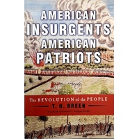 American Insurgents, American Patriots. The Revolution Of The People