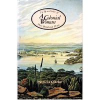 A Colonial Woman. The Life And Times Of Mary Braidwood Mowle, 1827-1857