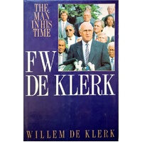 F W De Klerk. The Man In His Time