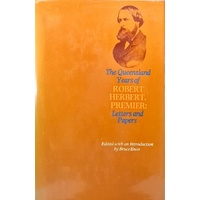 The Queensland Years Of Robert Herbert, Premier. Letters And Papers