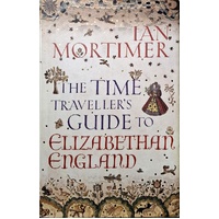 The Time Traveller's Guide To Elizabethan England