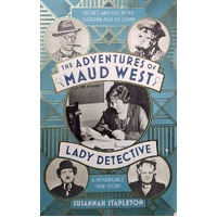 The Adventures Of Maud West, Lady Detective. Secrets And Lies In The Golden Age Of Crime