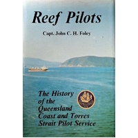 Reef Pilots. The History Of The Queensland Coast And Torres Strait Pilot Service