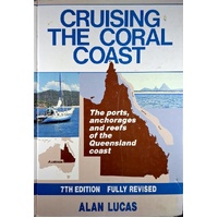 Criusing The Coral Coast. The Ports, Anchorages And Reefs Of The Queensland Coast