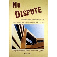 No Dispute. Strategies For Improvement In The Australian Building And Construction Industry Report