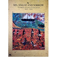 Sin, Sweat, And Sorrow. The Making Of Capricornia Queensland, 1840s-1940s