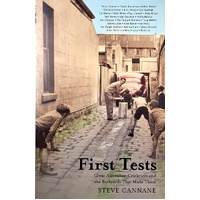 First Tests. Great Australian Cricketers And The Backyards That Made Them