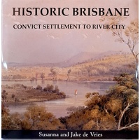 Historic Brisbane. Convict Settlement To River City