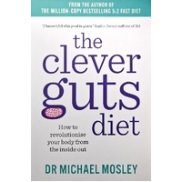 The Clever Guts Diet. How To Revolutionise Your Body From The Inside Out