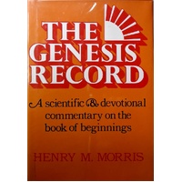 The Genesis Record. A Scientific & Devotional Commentary On The Book Of Beginnings
