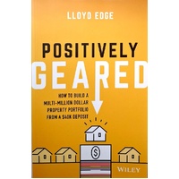 Positively Geared. How To Build A Multi-Million Dollar Property Portfolio From A $40K Deposit