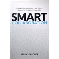 Smart Collaboration. How Professionals And Their Firms Succeed By Breaking Down Silos