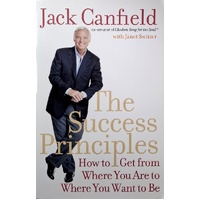 The Success Principles. How To Get From Where You Are To Where You Want To Be