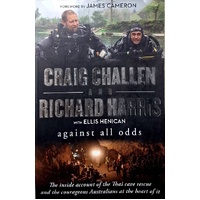 Against All Odds. The Inside Account Of The Thai Cave Rescue And The Courageous Australians At The Heart Of It