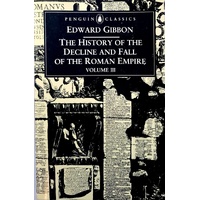 History Of The Decline And Fall Of The Roman Empire, The. Volume 3
