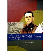 Simply Hell Let Loose. Stories Of Australians At War