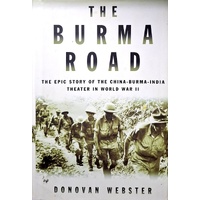 The Burma Road. The Epic Story Of The China-Burma-India Theater In World War II