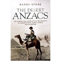 The Desert ANZACS. The Forgotten Wars In The Deserts Of Egypt, Palestine And North Africa
