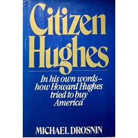 Citizen Hughes. In His Own Words How Howard Hughes Tried To Buy America