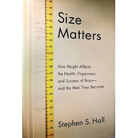 Size Matters. How Height Affects The Health, Happiness, And Success Of Boys - And The Men They Become