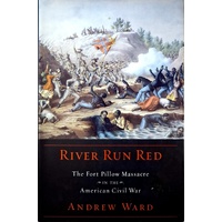 River Run Red. The Fort Pillow Massacre In The American Civil War