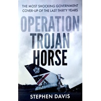 Operation Trojan Horse. The True Story Behind The Most Shocking Government Cover-Up Of The Last Thirty Years