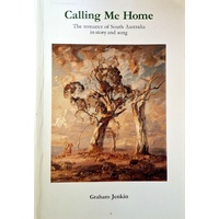 Calling Me Home. The Romance Of South Australia In Story And Song