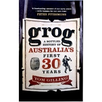 Grog. A Bottled History Of Australia's First 30 Years