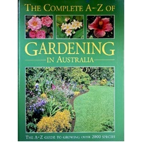 The Complete A - Z Of Gardening In Australia