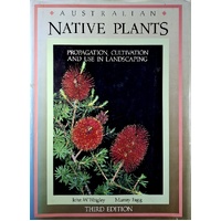 Australian Native Plants. A Manual For Their Propagation, Cultivation And Use In Landscaping