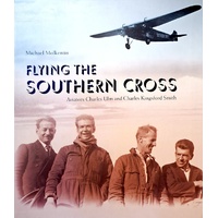Flying The Southern Cross. The Adventures Of Aviators Charles Kingsford Smith And Charles Ulm