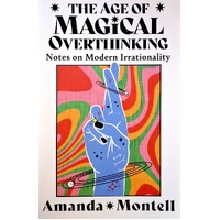 The Age Of Magical Overthinking. Notes On Modern Irrationality
