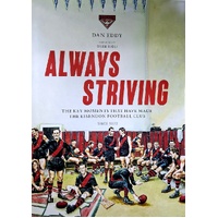 Always Striving. The Key Moments That Have Made The Essendon Football Club Since 1872
