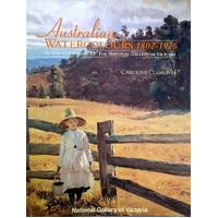 Australian Watercolours 1802-1926. In The Collection Of The National Gallery Of Victoria