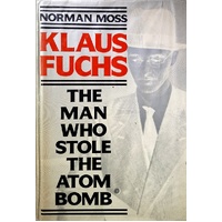 Klaus Fuchs. The Man Who Stole The Atom Bomb