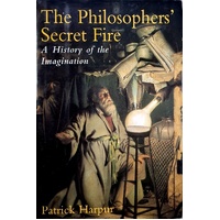 The Philosopher's Secret Fire. A History Of The Imagination