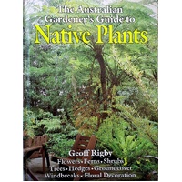 The Australian Gardener's Guide To Native Plants