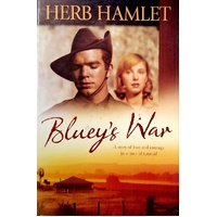 Bluey's War. A Story Of Live And Curage In A Time Of Turmoil