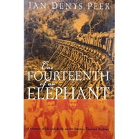 The Fourteenth Of An Elephant. A Memoir Of Life And Death On The Burma-Thailand Railway