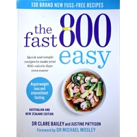 The Fast 800 Easy. Quick And Simple Recipes To Make Your 800-Calorie Days Even Easier